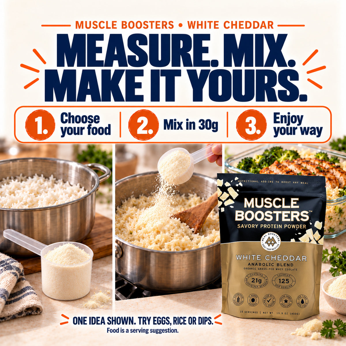 How to use Muscle Boosters White Cheddar: prepare your food, mix in 30g of powder and enjoy.